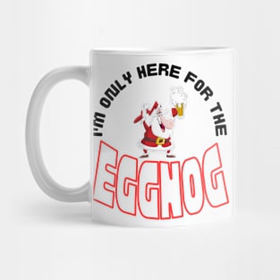 I'm Only Here for the Eggnog, Christmas saying. Mug